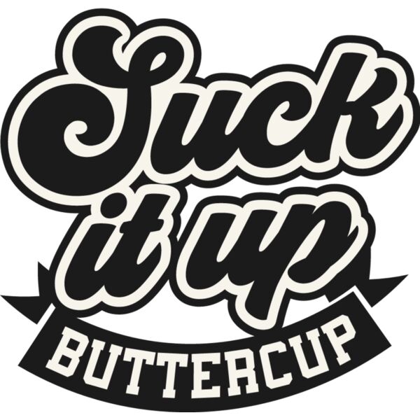 Suck it up buttercup Thumbnail